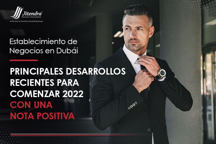 Business Setup in Dubai Top Recent Developments to Start 2022 on a Positive Note