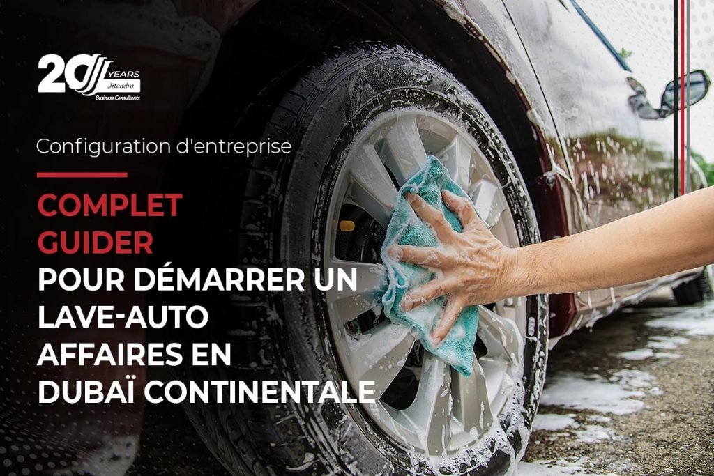 Comprehensive guide to start a car wash buisness in dubai mainland - French